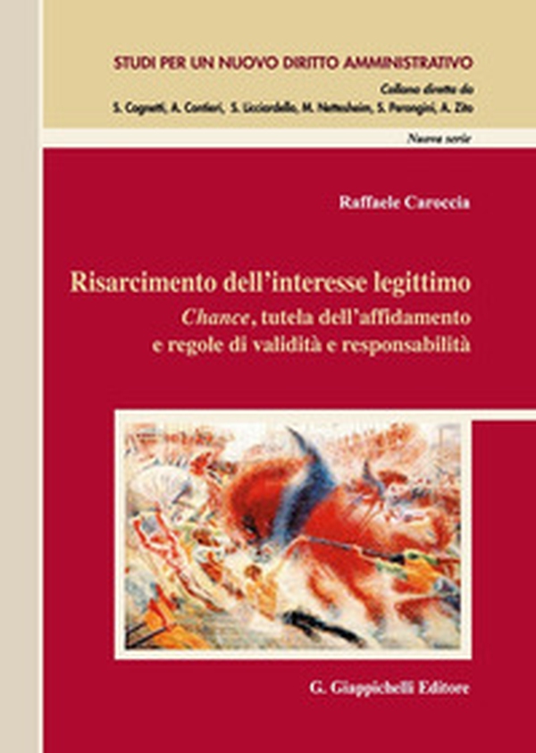 Risarcimento dell'interesse legittimo. Chance, tutela dell'affidamento e regole di validità e responsabilità - Librerie.coop Risarcimento dell'interesse legittimo. Chance, tutela dell'affidamento e regole di validità e responsabilità - Librerie.coop