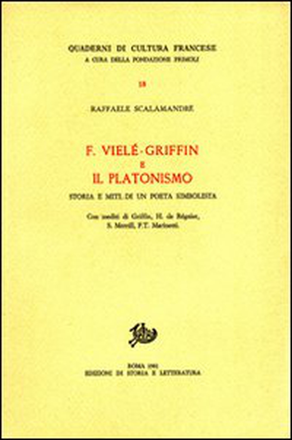 F. Vielé-Griffin e il platonismo. Storia e miti di un poeta simbolista. Con inediti di Griffin, H. de Régnier, S. Merrill, F.T. Marinetti - Librerie.coop F. Vielé-Griffin e il platonismo. Storia e miti di un poeta simbolista. Con inediti di Griffin, H. de Régnier, S. Merrill, F.T. Marinetti - Librerie.coop