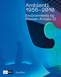 Ambienti 1956-2010. Environments by Women Artists II. Ediz. italiana e inglese - Librerie.coop