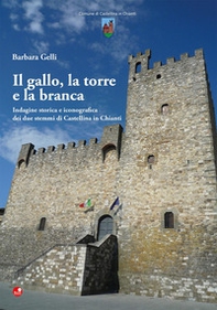 Il gallo, la torre e la branca. Indagine storica e iconografica dei due stemmi di Castellina in Chianti - Librerie.coop