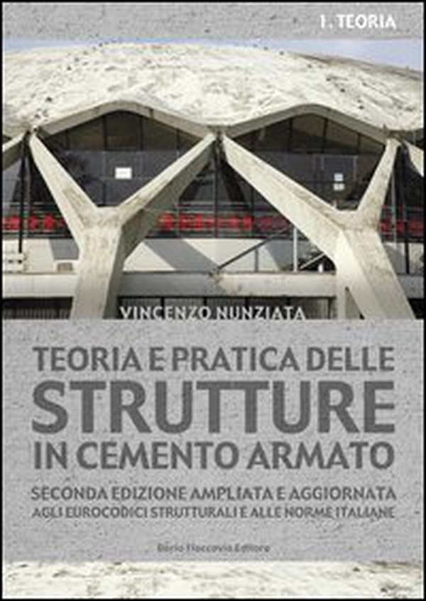 Teoria e pratica delle strutture in cemento armato - Vol. 1 - Librerie.coop Teoria e pratica delle strutture in cemento armato - Vol. 1 - Librerie.coop