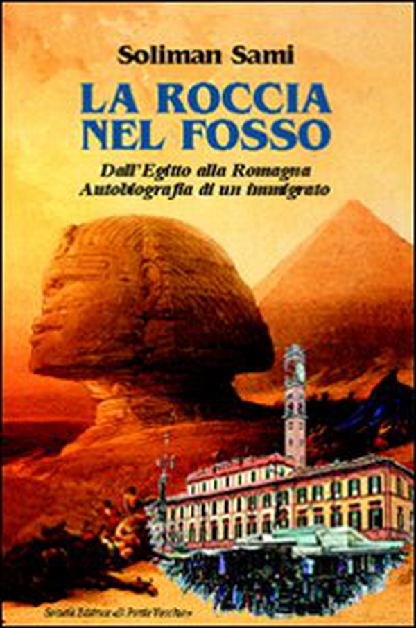La roccia nel fosso. Dall'Egitto alla Romagna. Autobiografia di un immigrato - Librerie.coop La roccia nel fosso. Dall'Egitto alla Romagna. Autobiografia di un immigrato - Librerie.coop
