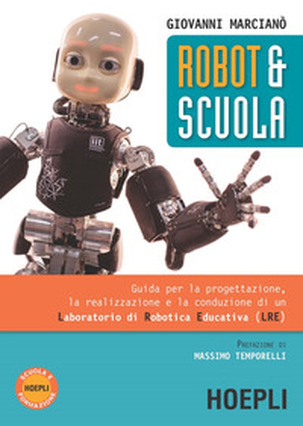 Robot & scuola. Guida per la progettazione, la realizzazione e la conduzione di un Laboratorio di Robotica Educativa (LRE) - Librerie.coop Robot & scuola. Guida per la progettazione, la realizzazione e la conduzione di un Laboratorio di Robotica Educativa (LRE) - Librerie.coop