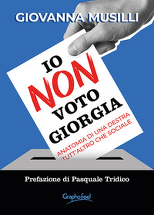 Io non voto Giorgia. Anatomia di una destra tutt'altro che sociale - Librerie.coop Io non voto Giorgia. Anatomia di una destra tutt'altro che sociale - Librerie.coop
