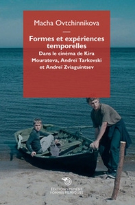 Formes et expériences temporelles. Dans le cinéma de Kira Mouratova, Andreï Tarkovski e Andreï Zviaguintsev - Librerie.coop