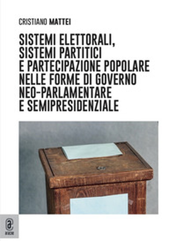 Sistemi elettorali, sistemi partitici e partecipazione popolare nelle forme di governo neo-parlamentare e semipresidenziale - Librerie.coop Sistemi elettorali, sistemi partitici e partecipazione popolare nelle forme di governo neo-parlamentare e semipresidenziale - Librerie.coop