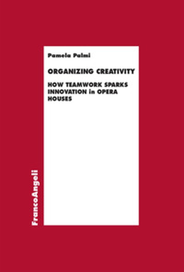 Organizing creativity. How teamwork sparks innovation in Opera house - Librerie.coop Organizing creativity. How teamwork sparks innovation in Opera house - Librerie.coop
