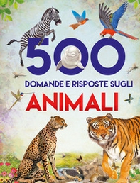 500 domande e risposte sugli animali. Libri per imparare - Librerie.coop
