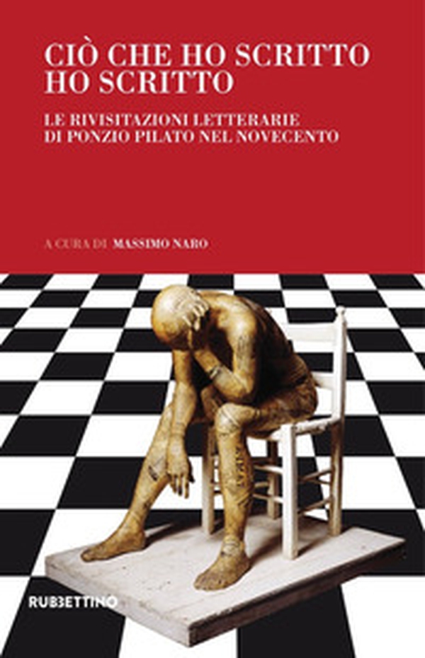 Ciò che ho scritto ho scritto. Le rivisitazioni letterarie di Ponzio Pilato nel Novecento - Librerie.coop Ciò che ho scritto ho scritto. Le rivisitazioni letterarie di Ponzio Pilato nel Novecento - Librerie.coop