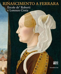 Rinascimento a Ferrara. Ercole de' Roberti e Lorenzo Costa - Librerie.coop