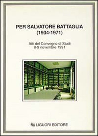 Per Salvatore Battaglia (1904-1971). Atti del Convegno di studi (Napoli, 8-9 novembre 1991) - Librerie.coop