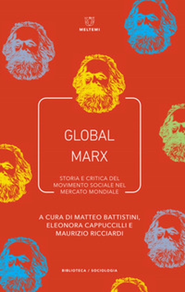 Global Marx. Storia e critica del movimento sociale nel mercato mondiale - Librerie.coop Global Marx. Storia e critica del movimento sociale nel mercato mondiale - Librerie.coop