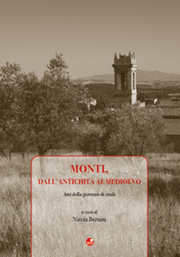 Monti, dall'antichità al medioevo. Atti della giornata di studi - Librerie.coop Monti, dall'antichità al medioevo. Atti della giornata di studi - Librerie.coop
