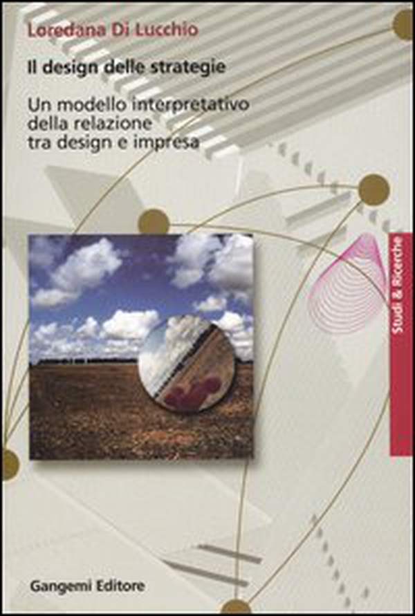 Il design delle strategie. Un modello interpretativo della relazione tra design e impresa - Librerie.coop Il design delle strategie. Un modello interpretativo della relazione tra design e impresa - Librerie.coop
