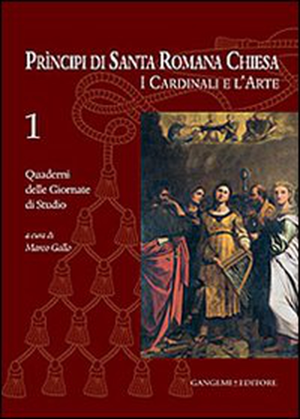 Principi di Santa Romana Chiesa. I cardinali e l'arte. Quaderni delle Giornate di studio - Vol. 1 - Librerie.coop Principi di Santa Romana Chiesa. I cardinali e l'arte. Quaderni delle Giornate di studio - Vol. 1 - Librerie.coop