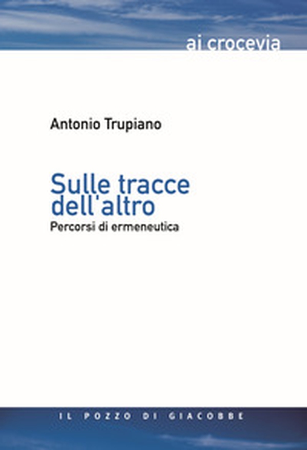 Sulle tracce dell'altro. Percorsi di ermeneutica - Librerie.coop Sulle tracce dell'altro. Percorsi di ermeneutica - Librerie.coop