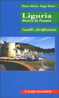 Liguria riviera di Ponente. Castelli e fortificazioni - Librerie.coop