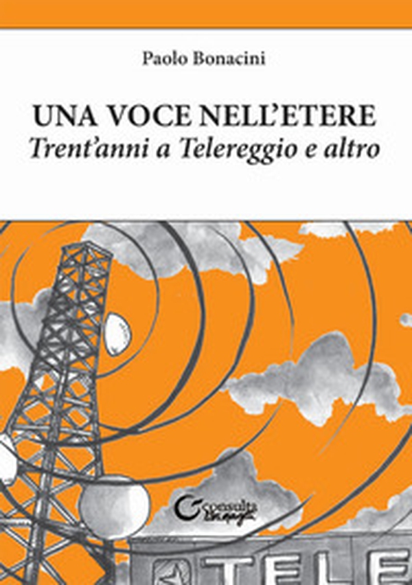 Una voce nell'etere. Trent'anni a Telereggio e altro - Librerie.coop Una voce nell'etere. Trent'anni a Telereggio e altro - Librerie.coop