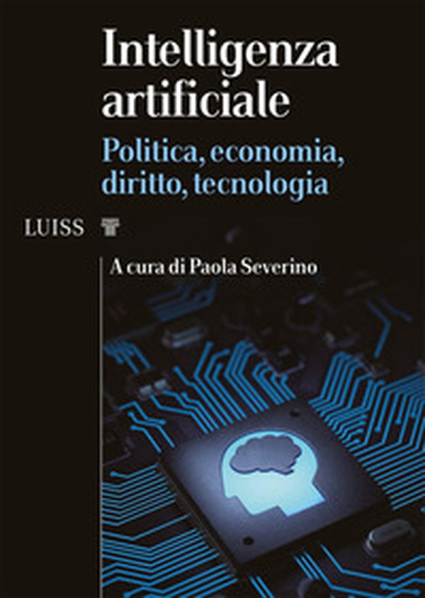 Intelligenza artificiale. Politica, economia, diritto, tecnologia - Librerie.coop Intelligenza artificiale. Politica, economia, diritto, tecnologia - Librerie.coop