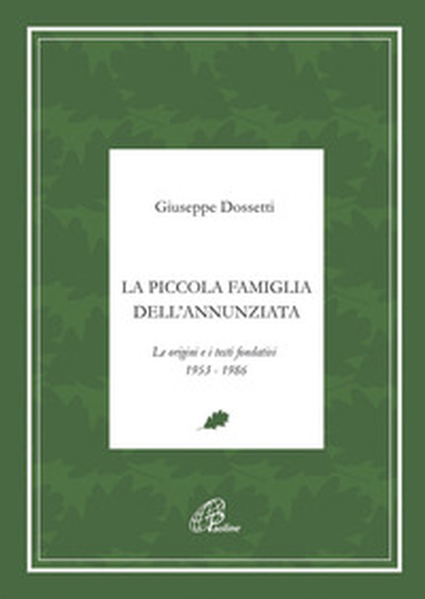 La piccola famiglia dell'Annunziata. Le origini e i testi fondativi 1953-1986 - Librerie.coop La piccola famiglia dell'Annunziata. Le origini e i testi fondativi 1953-1986 - Librerie.coop