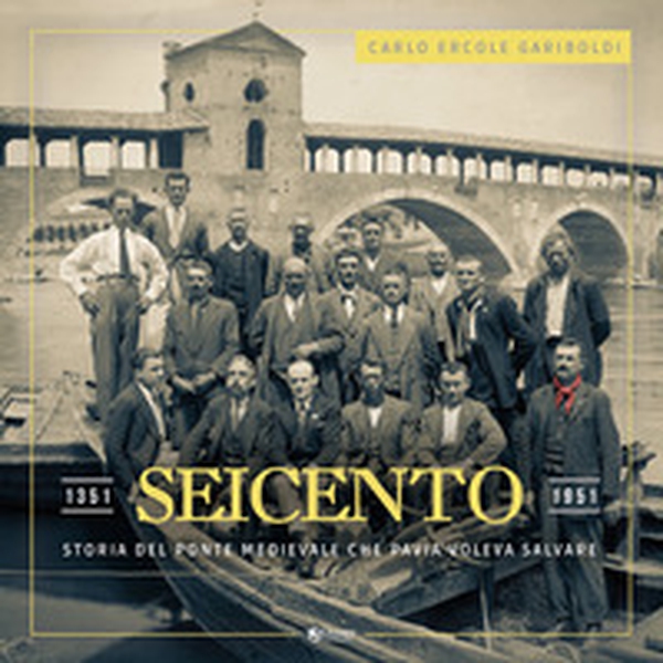 Seicento. Storia del ponte medievale che Pavia voleva salvare - Librerie.coop Seicento. Storia del ponte medievale che Pavia voleva salvare - Librerie.coop