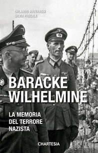 Baracke Wilhelmine. La memoria del terrore nazista - Librerie.coop