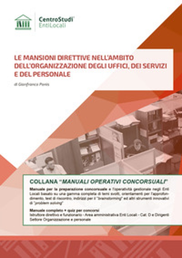 Le mansioni direttive nell'ambito dell'organizzazione degli uffici, dei servizi e del personale. Manuale completo e quiz per concorsi Istruttore direttivo e funzionario Area amministrativa Enti Locali Cat. D e Dirigenti-Settore Organizzazione e personale - Librerie.coop Le mansioni direttive nell'ambito dell'organizzazione degli uffici, dei servizi e del personale. Manuale completo e quiz per concorsi Istruttore direttivo e funzionario Area amministrativa Enti Locali Cat. D e Dirigenti-Settore Organizzazione e personale - Librerie.coop