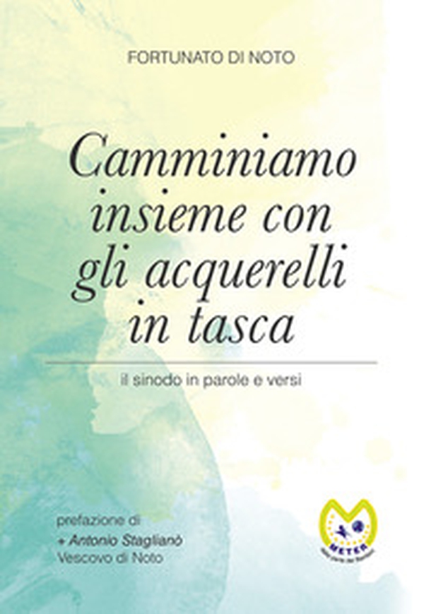 Camminiamo insieme con gli acquerelli in tasca. Il sinodo in parole e versi - Librerie.coop Camminiamo insieme con gli acquerelli in tasca. Il sinodo in parole e versi - Librerie.coop