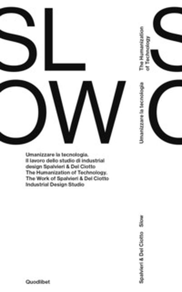Spalvieri & Del Ciotto. Slow. Umanizzare la tecnologia. Il lavoro dello studio di industrial design Spalvieri & Del Ciotto. Ediz. italiana e inglese - Librerie.coop Spalvieri & Del Ciotto. Slow. Umanizzare la tecnologia. Il lavoro dello studio di industrial design Spalvieri & Del Ciotto. Ediz. italiana e inglese - Librerie.coop