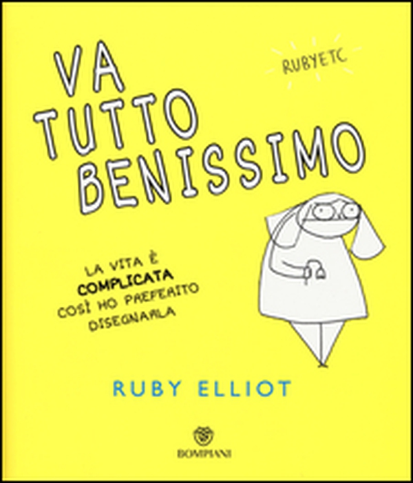 Va tutto benissimo. La vita è complicata così ho preferito disegnarla - Librerie.coop Va tutto benissimo. La vita è complicata così ho preferito disegnarla - Librerie.coop