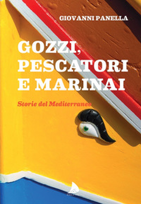 Gozzi, pescatori e marinai. Storie del Mediterraneo - Librerie.coop Gozzi, pescatori e marinai. Storie del Mediterraneo - Librerie.coop