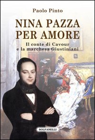 Nina pazza per amore. Il conte di Cavour e la marchesa Giustiniani - Librerie.coop
