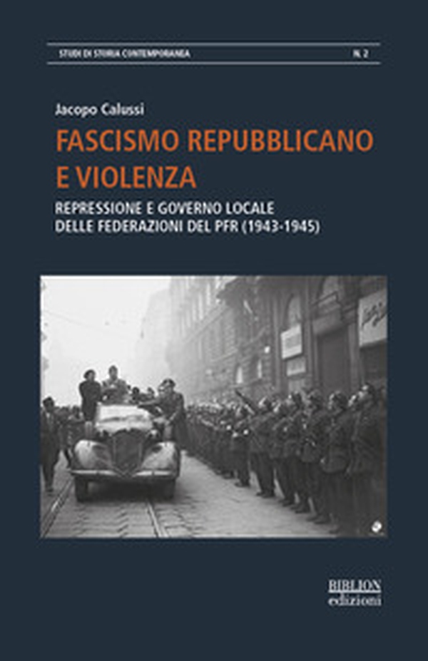 Fascismo repubblicano e violenza. Repressione e governo locale delle federazioni del PFR (1943-1945) - Librerie.coop Fascismo repubblicano e violenza. Repressione e governo locale delle federazioni del PFR (1943-1945) - Librerie.coop