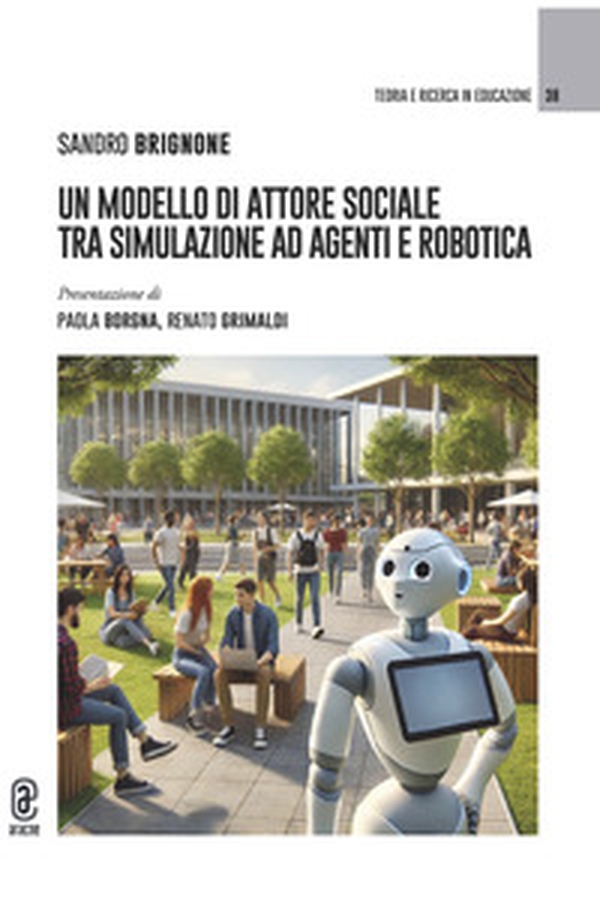 Un modello di attore sociale tra simulazione ad agenti e robotica - Librerie.coop Un modello di attore sociale tra simulazione ad agenti e robotica - Librerie.coop