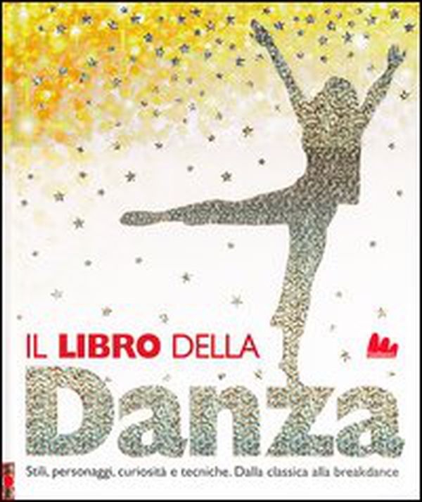 Il libro della danza. Stili, personaggi, curiosità e tecniche. Dalla classica alla breakdance - Librerie.coop Il libro della danza. Stili, personaggi, curiosità e tecniche. Dalla classica alla breakdance - Librerie.coop