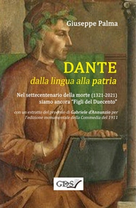 Dante dalla lingua alla patria. Nel settecentenario dalla morte (1321-2021) siamo ancora «figli del Duecento» - Librerie.coop