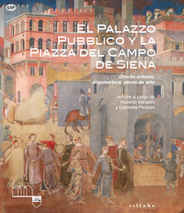 El Palazzo Pubblico y la piazza del campo de Siena. Diseño urbano, arquitectura, obras de arte - Librerie.coop El Palazzo Pubblico y la piazza del campo de Siena. Diseño urbano, arquitectura, obras de arte - Librerie.coop