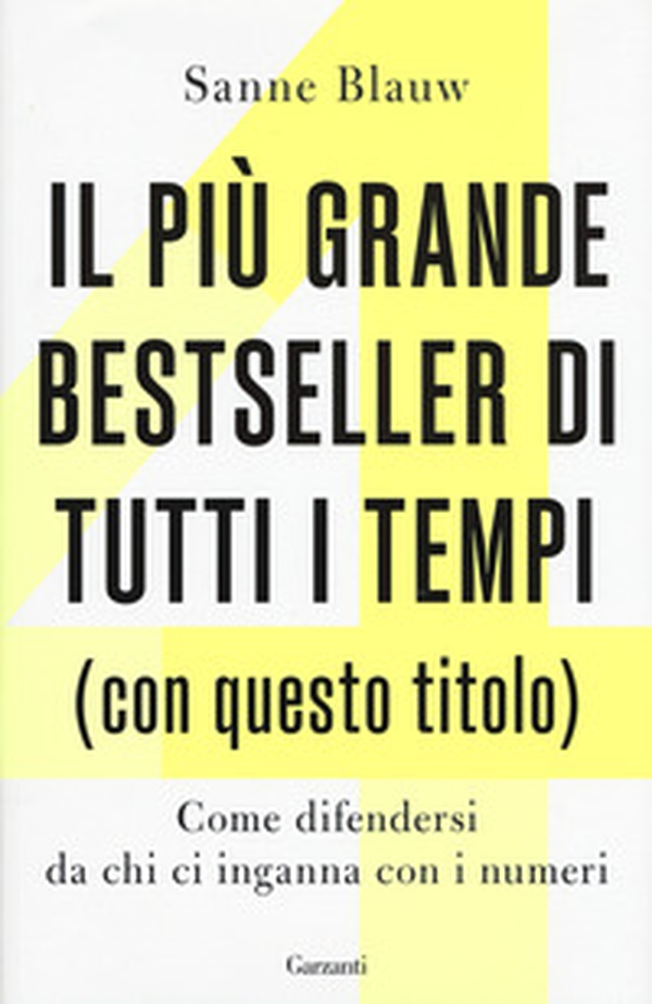 Il più grande bestseller di tutti i tempi (con questo titolo). Come difendersi da chi ci inganna con i numeri - Librerie.coop Il più grande bestseller di tutti i tempi (con questo titolo). Come difendersi da chi ci inganna con i numeri - Librerie.coop
