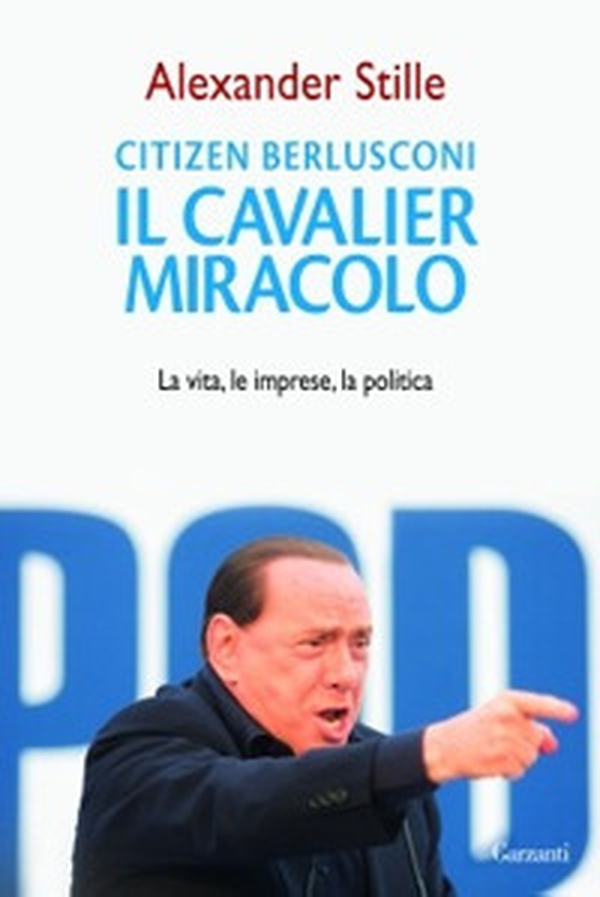 Citizen Berlusconi. Il cavalier miracolo. La vita, le imprese, la politica - Librerie.coop Citizen Berlusconi. Il cavalier miracolo. La vita, le imprese, la politica - Librerie.coop