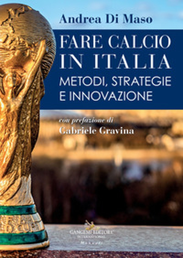 Fare calcio in Italia. Metodi, strategie e innovazione - Librerie.coop Fare calcio in Italia. Metodi, strategie e innovazione - Librerie.coop