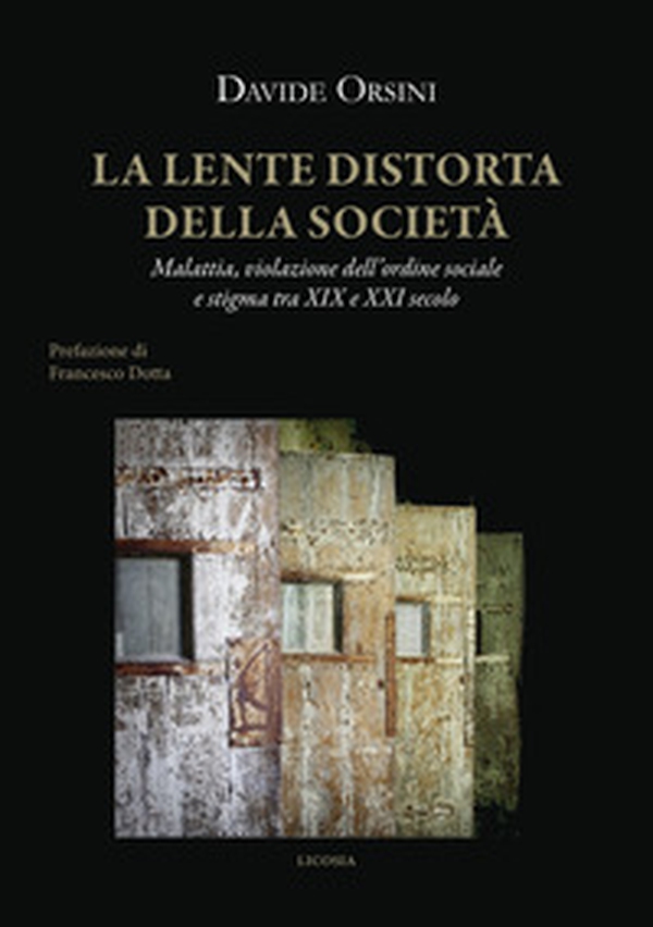 La lente distorta della società. Malattia, violazione dell'ordine sociale e stigma tra XIX e XXI secolo - Librerie.coop La lente distorta della società. Malattia, violazione dell'ordine sociale e stigma tra XIX e XXI secolo - Librerie.coop