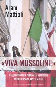 «Viva Mussolini!». La guerra della memoria nell'Italia di Berlusconi , Bossi e Fini - Librerie.coop