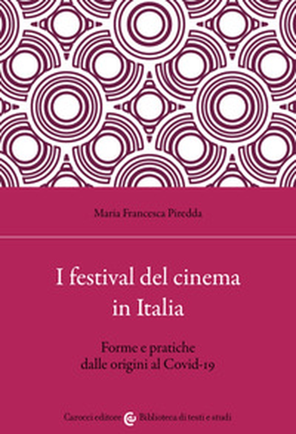 I festival del cinema in Italia. Forme e pratiche dalle origini al Covid-19 - Librerie.coop I festival del cinema in Italia. Forme e pratiche dalle origini al Covid-19 - Librerie.coop