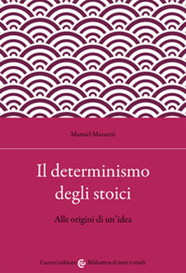 Il determinismo degli stoici. Alle origini di un'idea - Librerie.coop Il determinismo degli stoici. Alle origini di un'idea - Librerie.coop