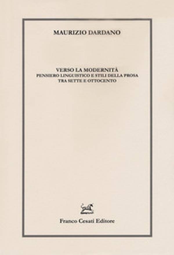 Verso la modernità. Pensiero linguistico e stili della prosa tra Sette e Ottocento - Librerie.coop Verso la modernità. Pensiero linguistico e stili della prosa tra Sette e Ottocento - Librerie.coop