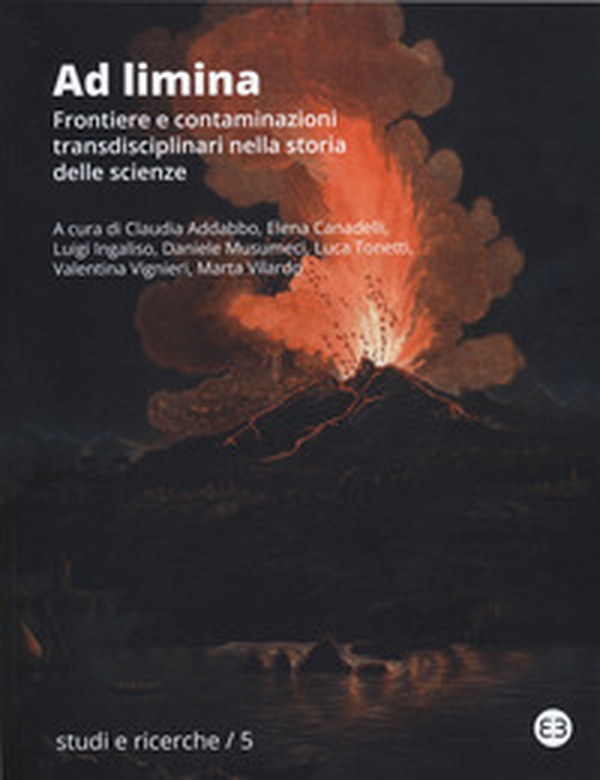 Ad limina. Frontiere e contaminazioni transdisciplinari nella storia delle scienze. Atti del Convegno nazionale della Società Italiana di Storia della Scienza (Catania, 30 maggio - 1 giugno 2022) - Librerie.coop Ad limina. Frontiere e contaminazioni transdisciplinari nella storia delle scienze. Atti del Convegno nazionale della Società Italiana di Storia della Scienza (Catania, 30 maggio - 1 giugno 2022) - Librerie.coop