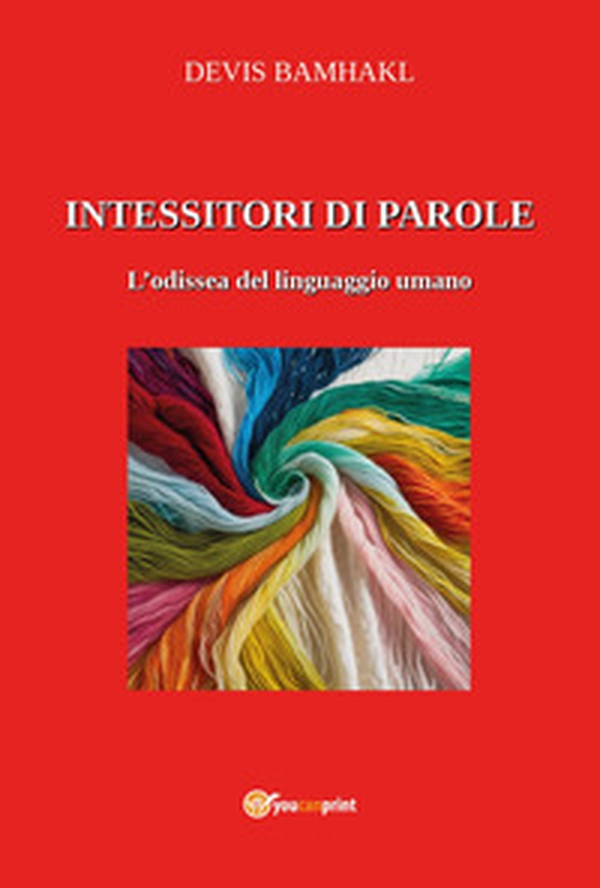 Intessitori di parole. L'odissea del linguaggio umano - Librerie.coop Intessitori di parole. L'odissea del linguaggio umano - Librerie.coop