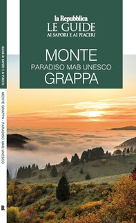 Monte Grappa. Paradiso MaB UNESCO. Le guide ai sapori e ai piaceri - Librerie.coop