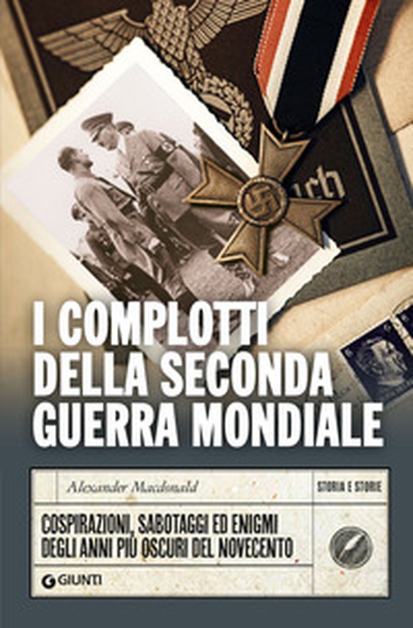 I complotti della Seconda guerra mondiale. Cospirazioni, sabotaggi ed enigmi degli anni più oscuri del Novecento - Librerie.coop I complotti della Seconda guerra mondiale. Cospirazioni, sabotaggi ed enigmi degli anni più oscuri del Novecento - Librerie.coop