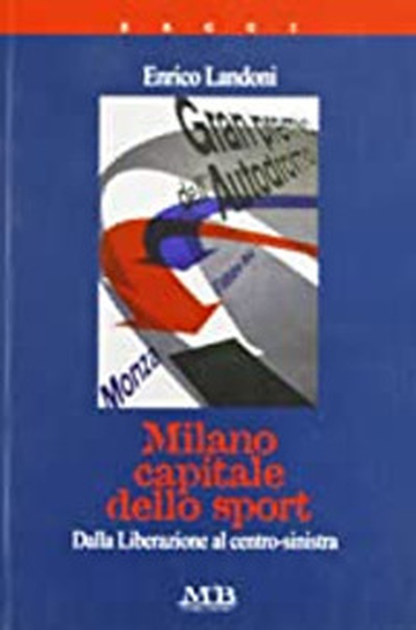 Milano capitale dello sport. Dalla Liberazione al centro-sinistra - Librerie.coop Milano capitale dello sport. Dalla Liberazione al centro-sinistra - Librerie.coop